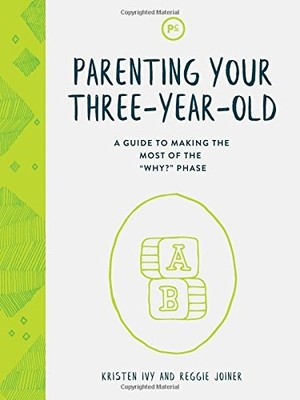 Parenting Your Three-Year-Old: A Guide to Making the Most of the ''Why?'' Phas...