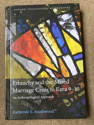 Ethnicity and the Mixed Marriage Crisis in Ezra 9-10 by Katherine E. Southwood