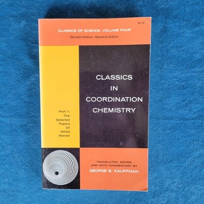 CLASSICS IN COORDINATION CHEMISTRY  ,  THE SELECTED PAPERS OF ALFRED WERNER