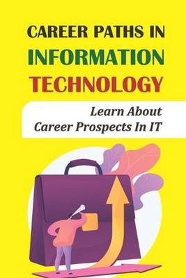 Career Paths In Information Technology: Learn About Career Prospects In IT: It C