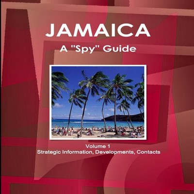 Jamaica A ''Spy'' Guide Volume 1 Strategic Information Developments