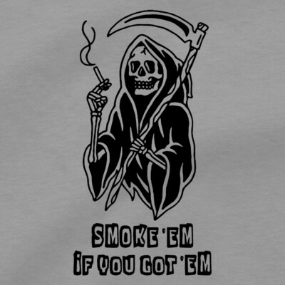 Grim Reaper T Shirt Smoke Em If You Got Em Cigar Cigarette Pot Smoking Death  Tee