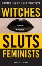 Witches, Sluts, Feminists: Conjuring the Sex Positive - Paperback - VERY GOOD