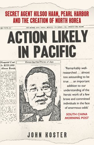 Action Likely in Pacific : Secret Agent Kilsoo Haan, Pearl Harbor and the ...