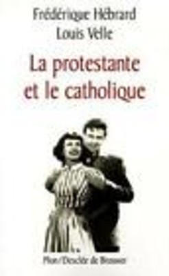 La protestante et le catholique | Hébrard Frédérique Velle Louis | Sehr guter Zustand