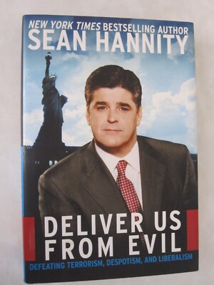 Deliver Us from Evil : Defeating Terrorism, Despotism, and Liberalism by Sean Ha