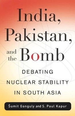 S. Paul Kapur Sumit Ganguly India, Pakistan, and the Bomb (Paperback)