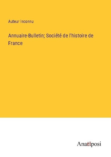 Annuaire-Bulletin SociéTé De L'histoire De France Auteur Inconnu-image