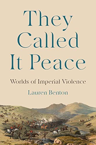 They Called It Peace: Worlds of Imperial Violence by Lauren Benton NEW - Image 8
