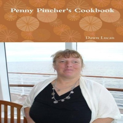 Penny Pincher's Cookbook Dawn Lucan Paperback Lulu Press Inc.