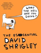 What The Hell Are You Doing?: The Essential David Shrigley - paperback Self,...