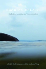 Sharing Breath: Embodied Learning and Decolonization - paperback Batacharya,...