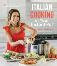 Italian Cooking in Your Instant Pot: 60 Flavorful Homestyle Favorites Made Fast,