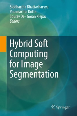 Hybrid Soft Computing for Image Segmentation Siddhartha Bhattacharyya