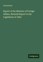 Anonymous | Report Of The Minister Of Foreign Affairs, Biennial Report To The...