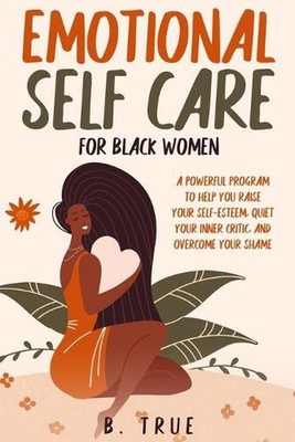 EMOTIONAL Self Care For Black WOMEN: A Powerful Program to Help You Raise Your S