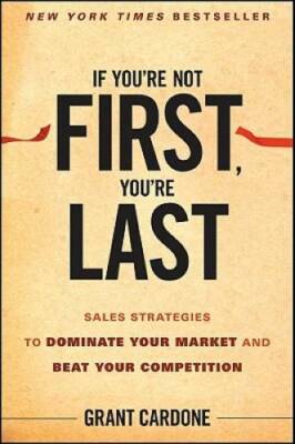 If You're Not First, You're Last: Sales Strategies to Dominate Your Marke - GOOD