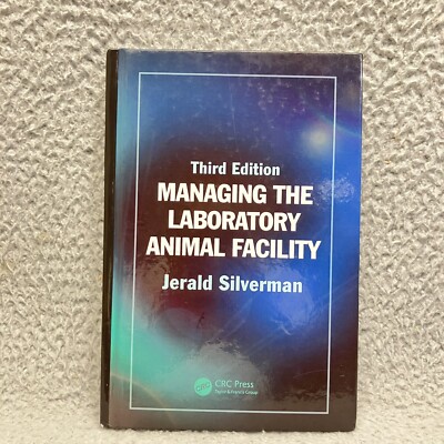 Managing the Laboratory Animal Facility by Jerald Silverman (2016, Hardcover,...