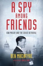 A Spy Among Friends: Kim Philby and the Great Betrayal by Ben Macintyre
