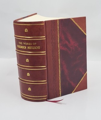 The Works Of Friedrich Nietzsche : Five Volumes In One. 1931 [Leather Bound]