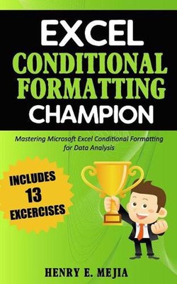 Excel Conditional Formatting Champion: Mastering Microsoft Excel Conditional For