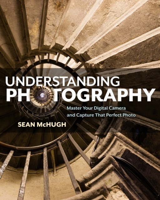 Understanding Photography by Sean McHugh (Paperback Book)