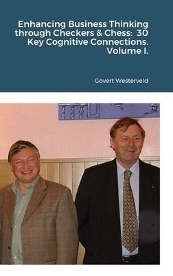 Enhancing Business Thinking through Checkers & Chess: 30 Key Cognitive Connec...