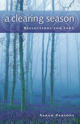 Clearing Season : Reflections For Lent, Paperback by Parsons, Sarah, Brand Ne...
