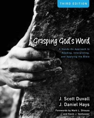 Grasping God's Word : A Hands-On Approach to Reading, Interpreting, &  Applying