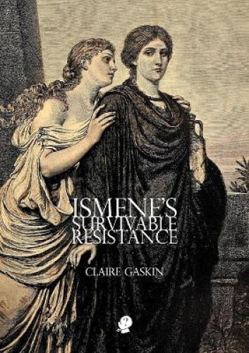Thumbnail - Ismene’s Survivable Resistance By Gaskin, Claire