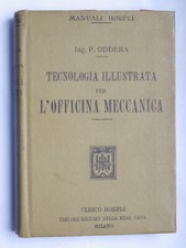 Hoepli 1921 TECNOLOGIA ILLUSTRATA L'OFFICINA MECCANICA Oddera manuale