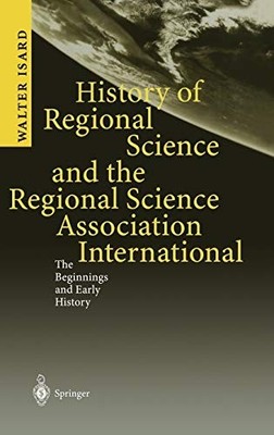 HISTORY OF REGIONAL SCIENCE AND THE REGIONAL SCIENCE By Walter Isard - Hardcover