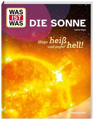 WAS IST WAS Die Sonne. Megaheiß und superhell! Sabine Engel