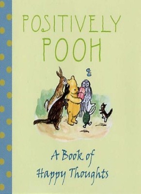 Positively Pooh: A Book of Happy Thoughts (Positively Pooh Gift 