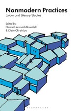 Nonmodern Practices: Latour and Literary Studies by Professor or Dr. Elisabeth A