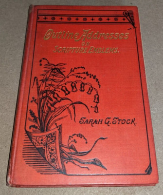 Outline Addresses on Scripture Emblems by Sarah G. Stock