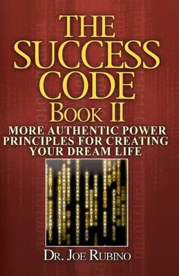 The Success Code, Book II: More Authentic Power Principles for Creating Your Dre