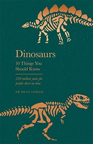 Dinosaurs: 10 Things You Should Know, by Dr. Dean Lomax, New Book
