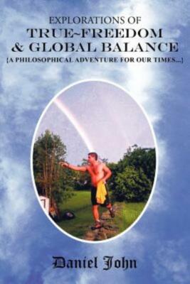 Explorations Of True Freedom And Global Balance: {A Philosophical Adventure...