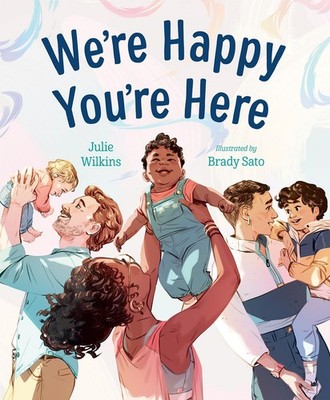 We're Happy You're Here - hardcover Wilkins, Julie|Sato, Brady