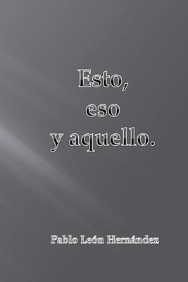 Esto, eso y aquello by Pablo Leon Hernandez (Spanish) Paperback Book