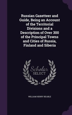 Beable - Russian Gazetteer and Guide Being an Account of the Territor - X555z