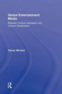 Global Entertainment Media: Between Cultural Imperialism and Cultural Global...