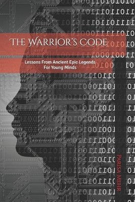 The Warrior's Code: Lessons from Ancient Epic Legends for Young Minds by Parisa 