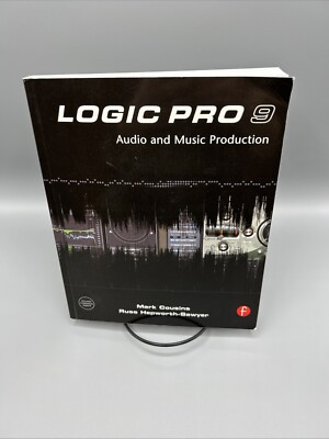 Logic Pro 9 : Audio and Music Production by Russ Hepworth-Sawyer and Mark...