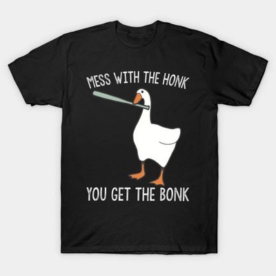 MESS WITH THE HONK Funny Goose Meme T Shirt You Get The Bonk Tee