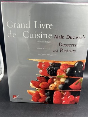 Grand Livre de Cuisine : Alain Ducasse's Desserts and Pastries French Cookbook