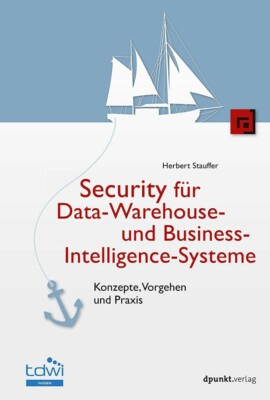 Security für Data-Warehouse- und Business-Intelligence-Systeme von Herbert Stau 