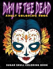 Day Of The Dead: Sugar Skull Coloring Book At Midnight Version  Skull Colo...