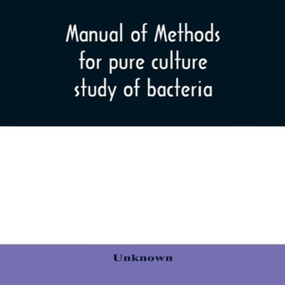 Manual of methods for pure culture study of bacteria Unknown Pape